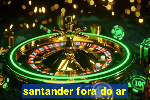 santander fora do ar